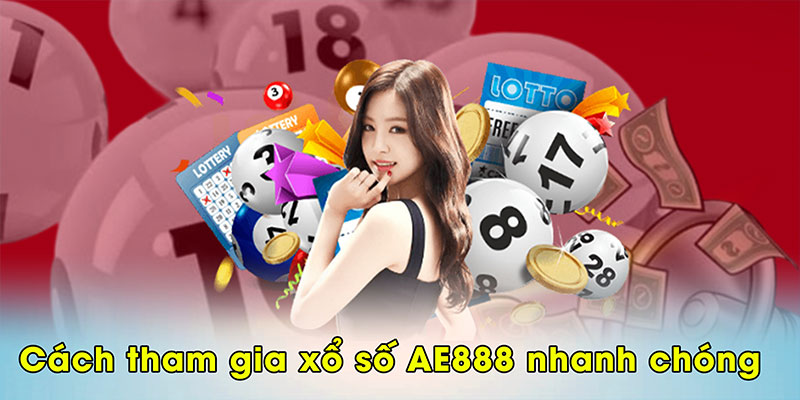 Cách tham gia xổ số AE888 nhanh chóng